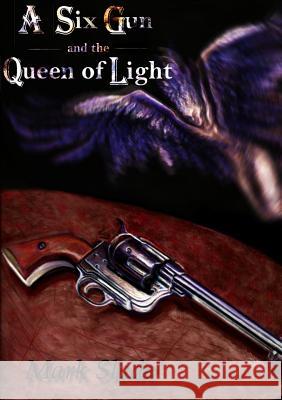 A Six Gun and the Queen of Light Mark Slade 9781291528053 Lulu.com - książka