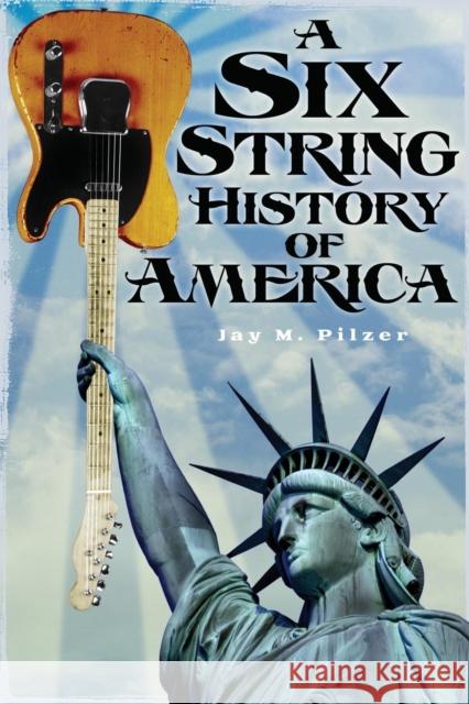 A Six String History of America Jay M Pilzer   9781939995032 American History Press - książka
