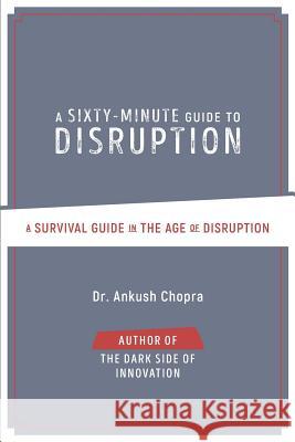 A Sixty-Minute Guide to Disruption: A Survival Guide In The Age of Disruption Chopra, Ankush 9780998608112 Promethean Strategies - książka