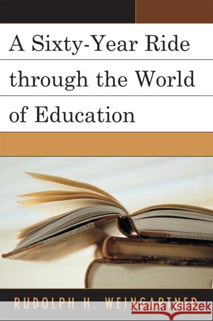 A Sixty-Year Ride through the World of Education Weingartner Rudolph 9780761837312 Hamilton Books - książka