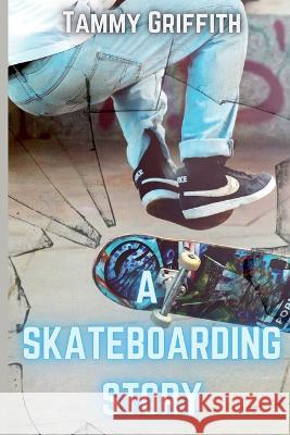 A Skateboarding Story Tammy Griffith 9781642611274 Story Share, Inc. - książka