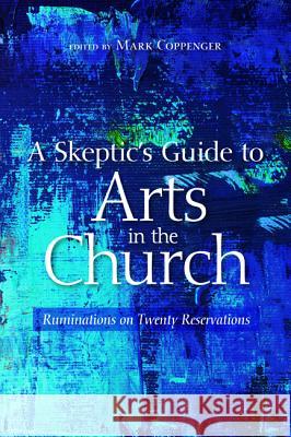 A Skeptic's Guide to Arts in the Church Mark Coppenger 9781532649134 Wipf & Stock Publishers - książka