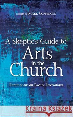 A Skeptic's Guide to Arts in the Church Mark Coppenger 9781532649141 Wipf & Stock Publishers - książka