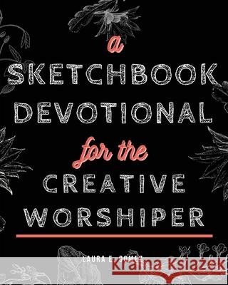 A Sketchbook Devotional for the Creative Worshiper Laura E Gomez 9781637690369 Trilogy Christian Publishing - książka