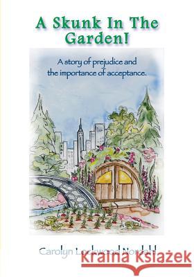 A Skunk In The Garden!: A story of prejudice and the importance of acceptance. Nordahl, Carolyn Lockwood 9781516816972 Createspace - książka