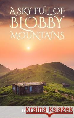 A Sky Full of Blobby Mountains John Hulme 9781802277661 John Hulme - książka