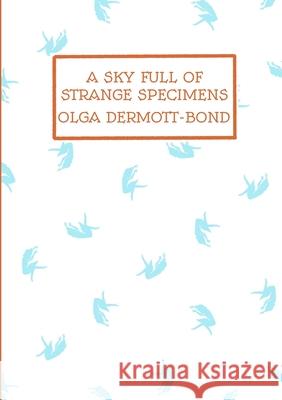 A Sky Full of Strange Specimens Olga Dermott-Bond 9781838432126 Nine Pens - książka