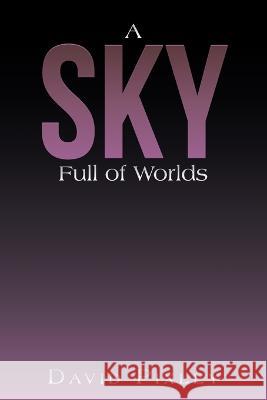 A Sky Full of Worlds David Pixley   9781669846857 Xlibris Us - książka