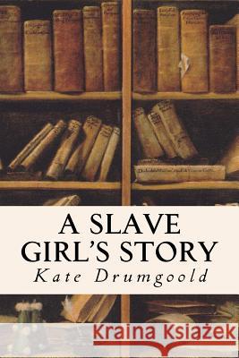 A Slave Girl's Story Kate Drumgoold 9781530198771 Createspace Independent Publishing Platform - książka