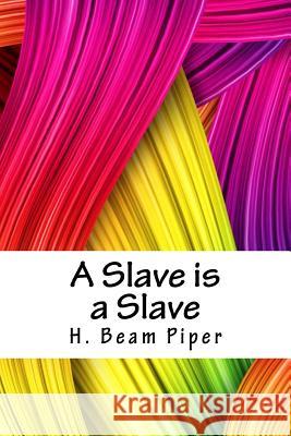 A Slave Is a Slave H. Beam Piper 9781718811966 Createspace Independent Publishing Platform - książka