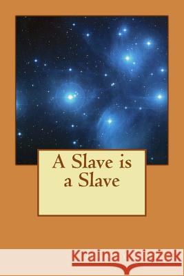 A Slave is a Slave: Oppressed by Cruel and Overbearing Masters Piper, Henry Beam 9781539628927 Createspace Independent Publishing Platform - książka