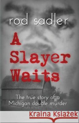 A Slayer Waits: The true story of a Michigan double murder Sadler, Rod 9781478790365 Outskirts Press - książka