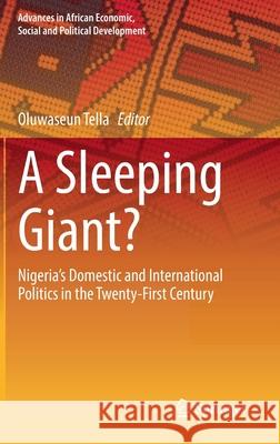 A Sleeping Giant?: Nigeria's Domestic and International Politics in the Twenty-First Century Oluwaseun Tella 9783030733742 Springer - książka