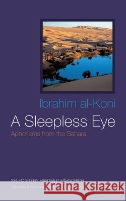 A Sleepless Eye: Aphorisms from the Sahara Al-Koni, Ibrahim 9780815610342 Syracuse University Press - książka