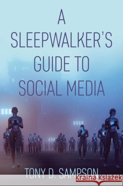 A Sleepwalker's Guide to Social Media Tony D. Sampson 9781509537402 Polity Press - książka