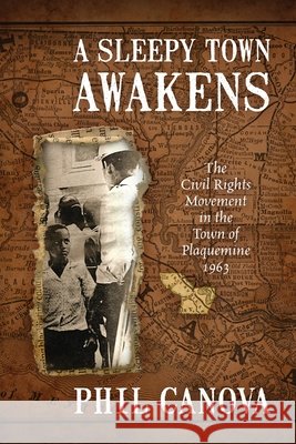 A Sleepy Town Awakens: The Civil Rights Movement in the Town of Plaquemine 1963 Phil Canova 9781977288479 Outskirts Press - książka