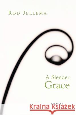 A Slender Grace: Poems Jellema, Rod 9780802827821 Wm. B. Eerdmans Publishing Company - książka
