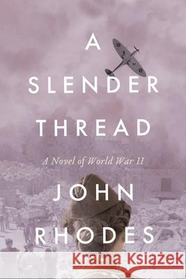 A Slender Thread: A Novel of World War II John Rhodes 9781735373621 John Rhodes - książka