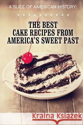 A Slice Of American History: The Best Cake Recipes From America's Sweet Past Pearl, Little 9781494763879 Createspace - książka