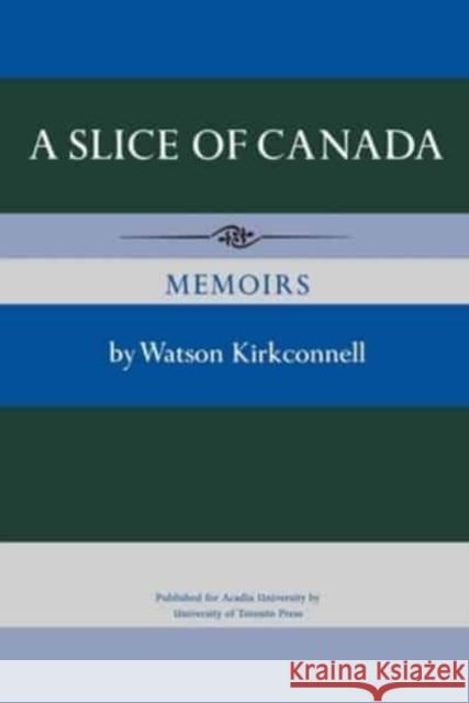 A Slice of Canada: Memoirs Watson Kirkconnell   9781487592707 University of Toronto Press - książka