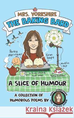 A Slice of Humour: A Collection of Humorous Poems by Mrs Yorkshire the Baking Bard Graeme Hogg Carol Ellis 9781731130921 Independently Published - książka