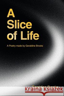 A Slice of Life: A Poetry made by Geraldine Brooks Geraldine Brooks 9781663264121 iUniverse - książka