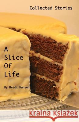 A Slice Of Life: Collected Stories Hansen, Heidi 9780998252605 H3 Press - książka