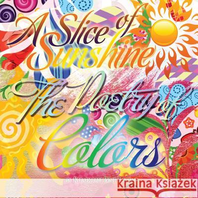 A Slice of Sunshine: The Poetry of Colors Khadijah Bin 9781451527094 Createspace - książka