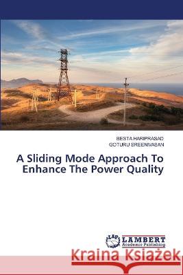 A Sliding Mode Approach To Enhance The Power Quality HARIPRASAD, BESTA, SREENIVASAN, GOTURU 9786206152125 LAP Lambert Academic Publishing - książka