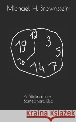 A Slipknot Into Somewhere Else: A Poet's Journey to the Borderlands of Dementia Michael H. Brownstein 9781727462005 Createspace Independent Publishing Platform - książka