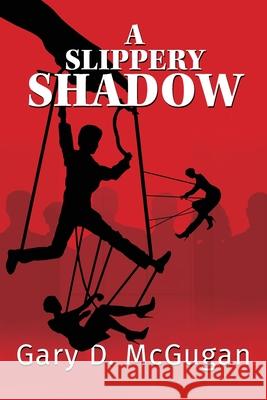 A Slippery Shadow Gary D. McGugan 9781777904913 Author Gary D. McGugan - książka