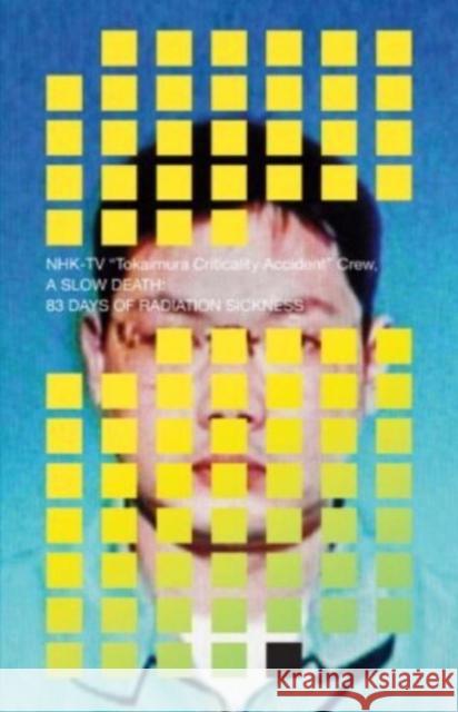 A Slow Death: 83 Days of Radiation Sickness NHK TV Crew 9781942993544 Vertical, Inc. - książka