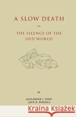 A Slow Death or, The Silence of the Old World Alexander J. Ford Jack R. Parnell 9781952671364 Prav Publishing - książka