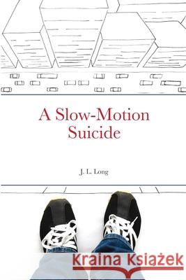 A Slow-Motion Suicide J L Long 9781304400857 Lulu.com - książka