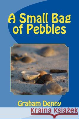 A Small Bag of Pebbles Graham Denny 9781490395579 Createspace - książka