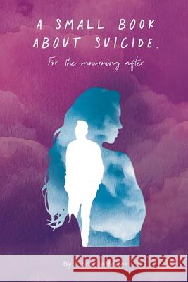 A Small Book About Suicide: For the mourning after Fiona Jefferies 9780648521198 Karen MC Dermott - książka