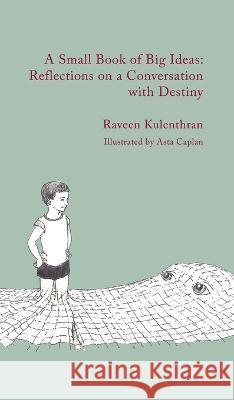 A Small Book of Big Ideas: Reflections on a Conversation with Destiny Raveen Kulenthran 9783982427324 Tiny Instruments Press - książka