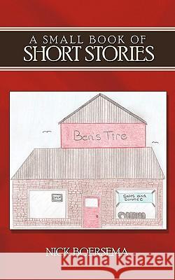 A Small Book of Short Stories Nick Boersema 9781438982076 Authorhouse - książka