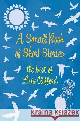 A Small Book of Short Stories - The Best of Lucy Clifford Lucy Clifford 9781528718158 Read & Co. Children's - książka