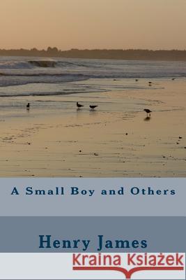 A Small Boy and Others Henry James 9781984971241 Createspace Independent Publishing Platform - książka