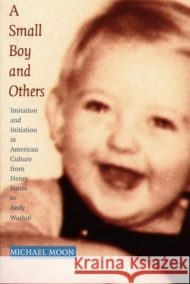 A Small Boy and Others: Imitation and Initiation in American Culture from Henry James to Andy Warhol Moon, Michael 9780822321736 Duke University Press - książka