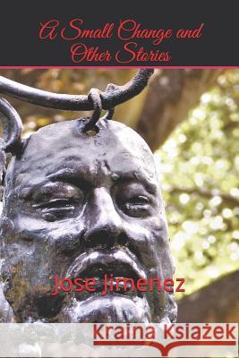 A Small Change and Other Stories Jose Miguel Jimenez 9781095868812 Independently Published - książka