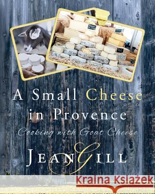 A Small Cheese in Provence: Cooking with Goat Cheese Jean Gill 9782955010112 13th Sign - książka