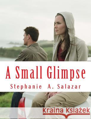 A Small Glimpse Stephanie Ann Salazar 9781726158954 Createspace Independent Publishing Platform - książka