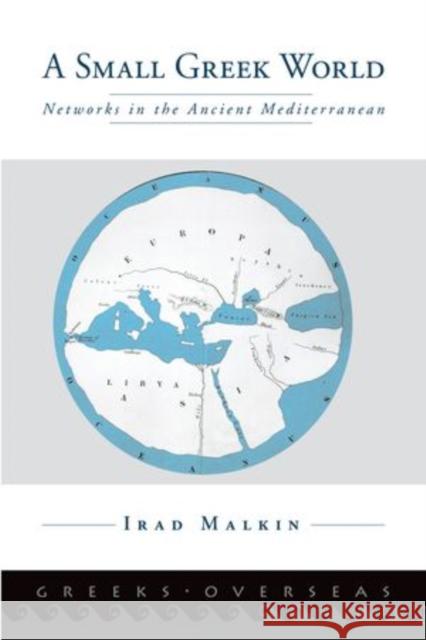 A Small Greek World: Networks in the Ancient Mediterranean Malkin, Irad 9780199315727 Oxford University Press Inc - książka