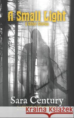 A Small Light & Other Stories Sara Century 9781951658298 Weirdpunk Books - książka