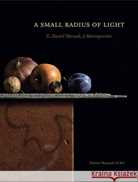 A Small Radius of Light: G. Daniel Massad, a Retrospective Joyce Henri Robinson G. Daniel Massad  9780911209723 Palmer Museum of Art - książka