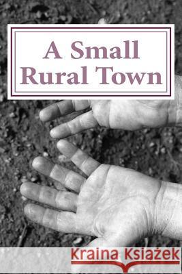 A Small Rural Town: 22 Poems of change Murray, Iain 9781478219163 Createspace Independent Publishing Platform - książka