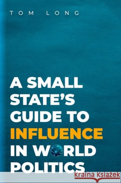 A Small State's Guide to Influence in World Politics Tom (Associate Professor of Politics & International Studies, Associate Professor of Politics & International Studies, U 9780190926212 Oxford University Press, USA - książka