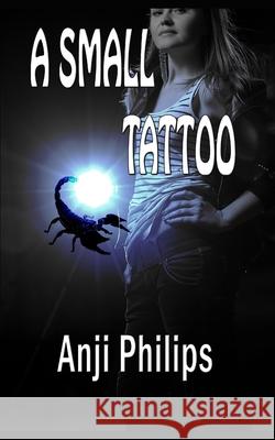 A Small Tattoo Anji Philips 9781519026729 Independently Published - książka